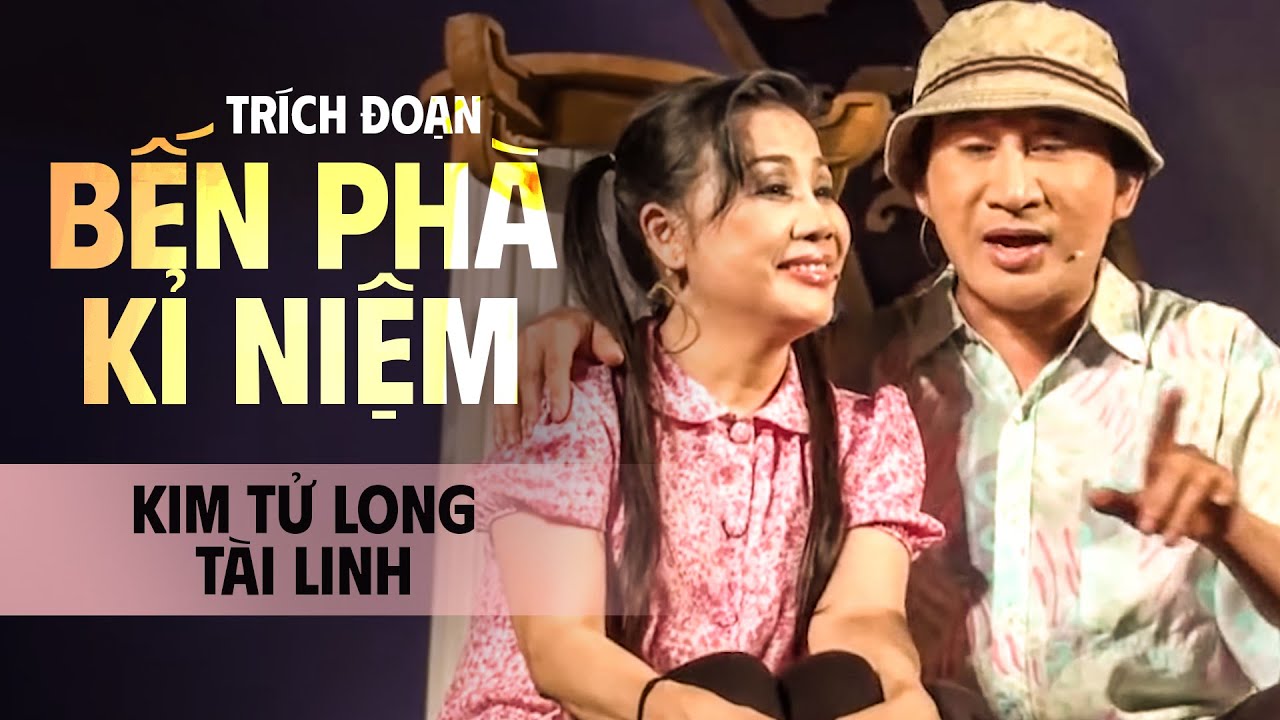 TRÍCH ĐOẠN CẢI LƯƠNG  BẾN PHÀ KỈ NIỆM |  KIM TỬ LONG , TÀI LINH