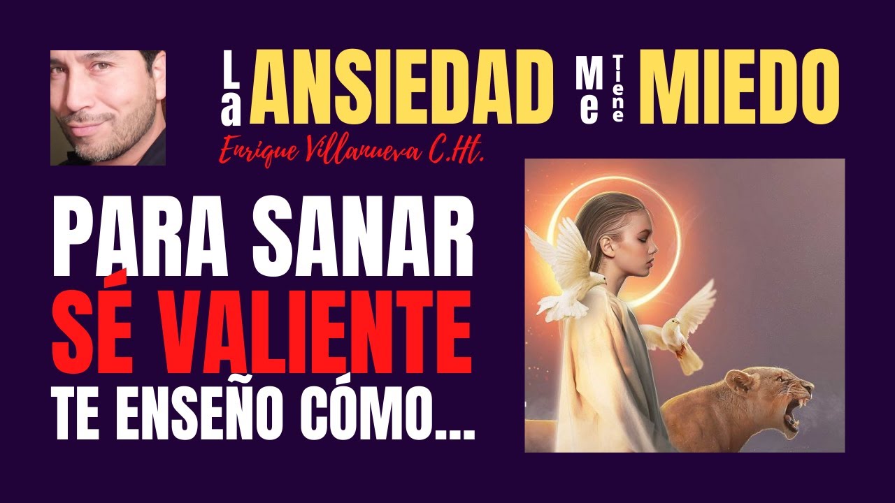 ANSIEDAD: PARA SANAR, S&Eacute; VALIENTE