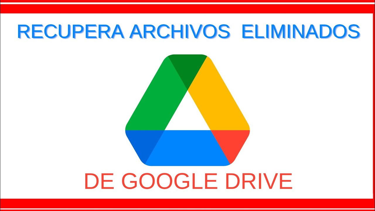 Recupera Archivos Eliminados definitivamente de Google Drive o hojas de cálculo