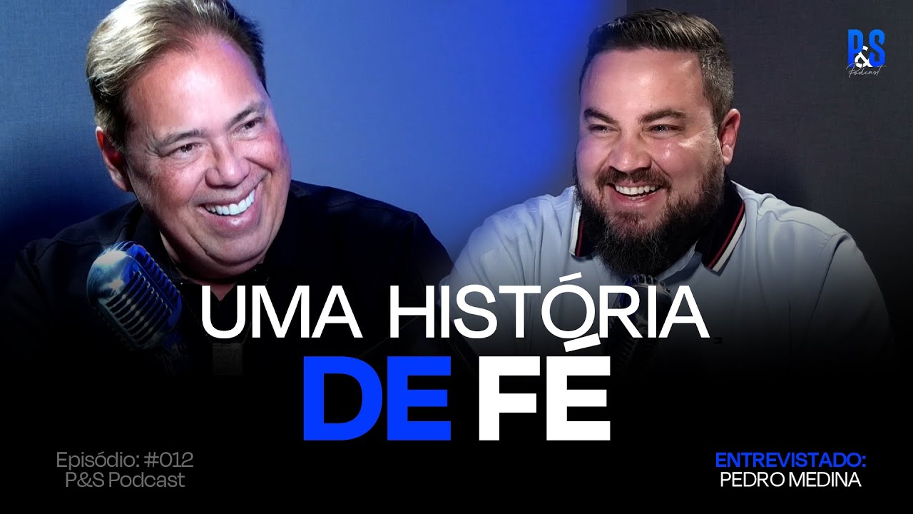 UMA HISTÓRIA DE FÉ - AP. PEDRO MEDINA | P&S PODCAST #012