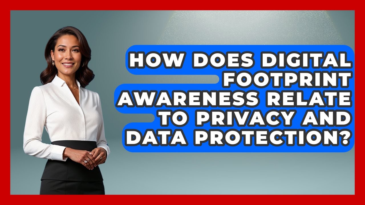 How Does Digital Footprint Awareness Relate to Privacy and Data Protection?