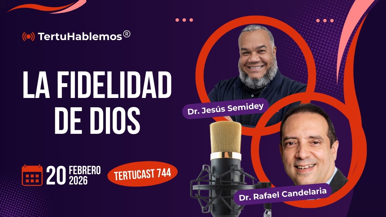 Tertucast 744: La Fidelidad de Dios