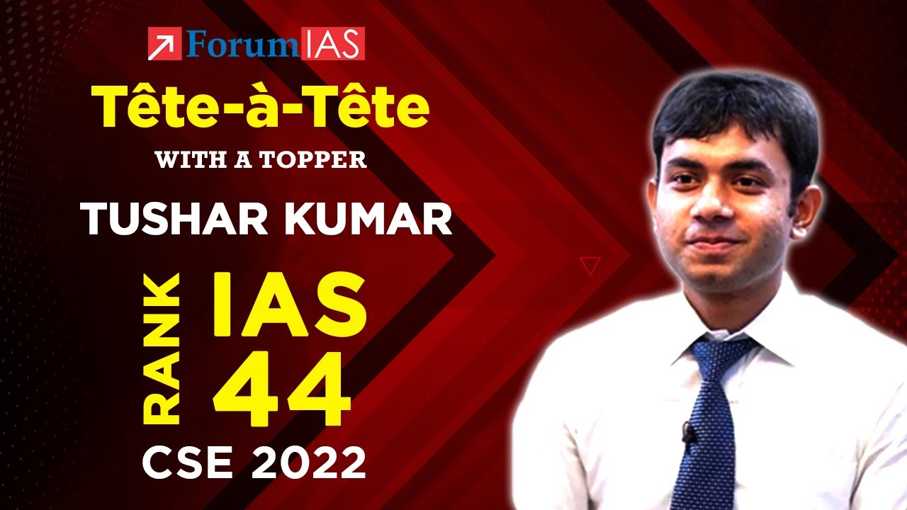 Tushar Kumar (ForumIAS Student ) | IAS Rank 44 | CSE 2022 | T&ecirc;te-&agrave;-T&ecirc;te with a Topper | ForumIAS