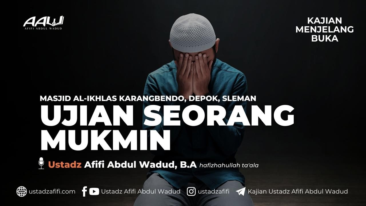 UJIAN SEORANG MUKMIN | Ustadz Afifi Abdul Wadud, B.A.