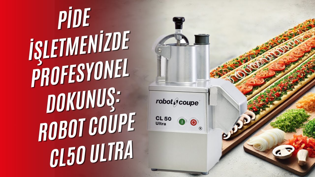 Pide İşletmenizde Zaman ve Verimlilik Kazanın: Robot Coupe CL50 Ultra