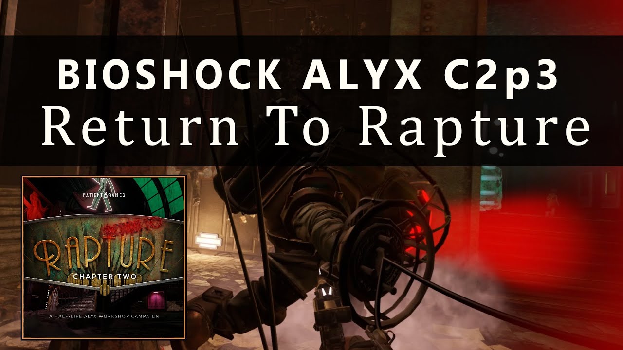 Return to Rapture Chapter 2 - 2022 - Ep 3 - Bioshock Alyx - VR - BLIND RUN
