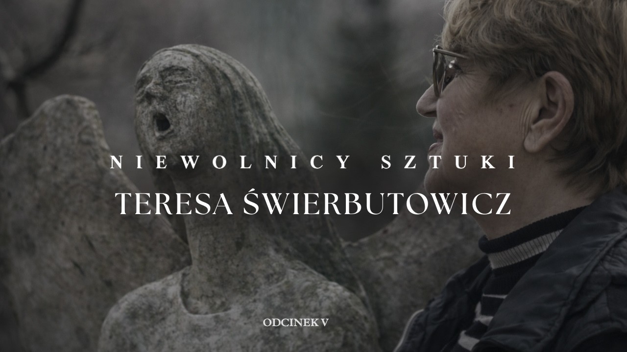 KIEDY RZEŹBA STAJE SIĘ SACRUM | NIEWOLNICY SZTUKI - TERESA ŚWIERBUTOWICZ