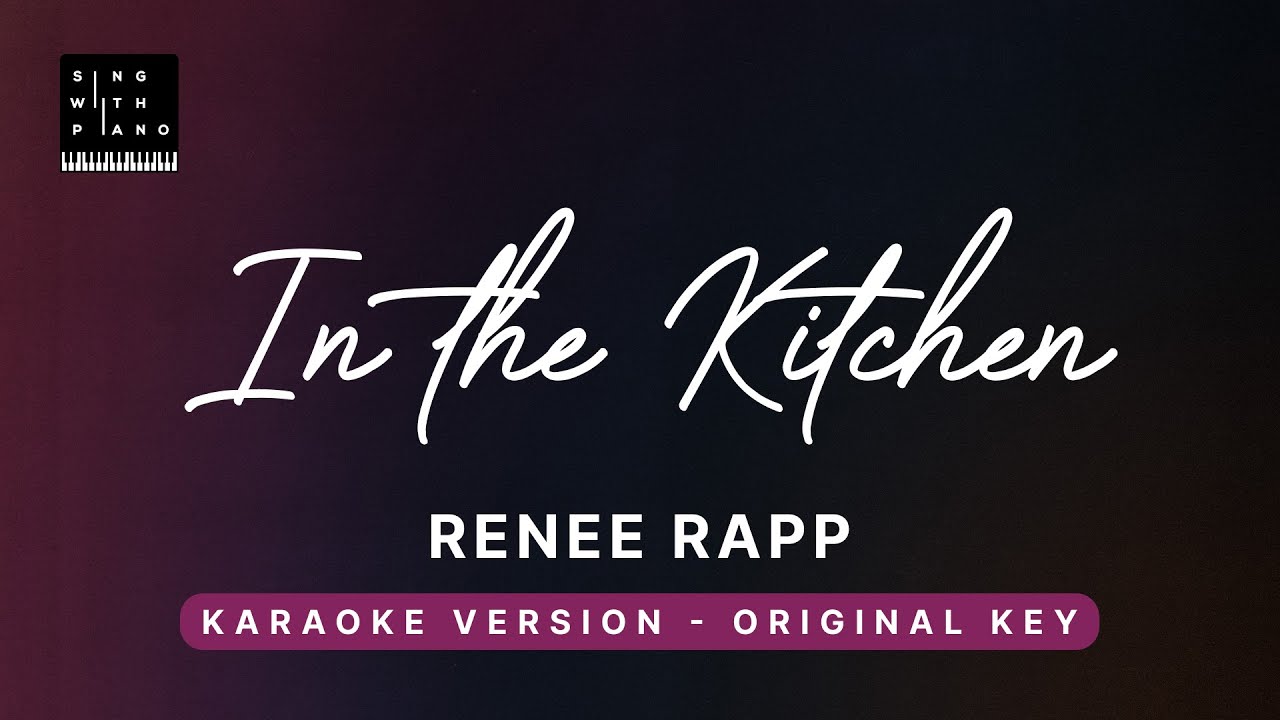 In the kitchen - Reneé Rapp (Original Key Karaoke) - Piano Instrumental Cover with Lyrics