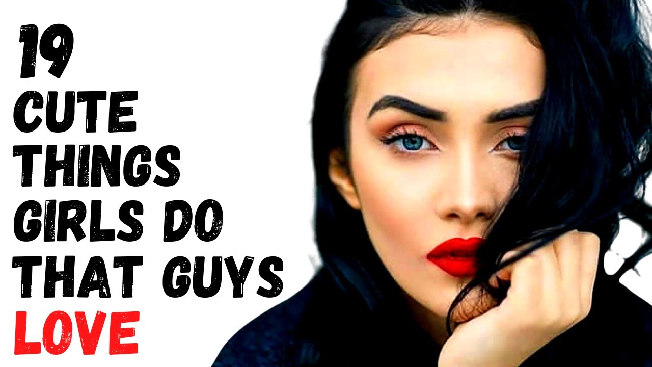 19 Cute Things Girls Do That Guys Love (Be More Attractive)
