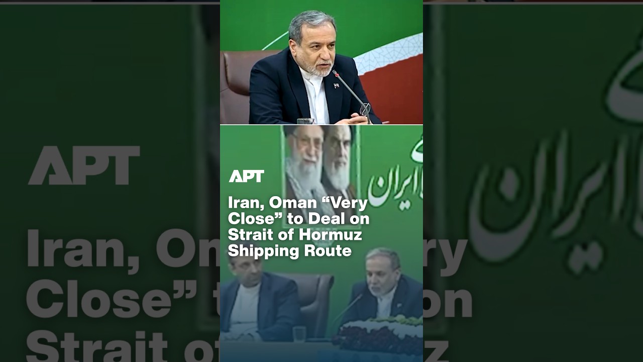Iran, Oman &ldquo;Very Close&rdquo; to Deal on Strait of Hormuz Shipping Route | APT