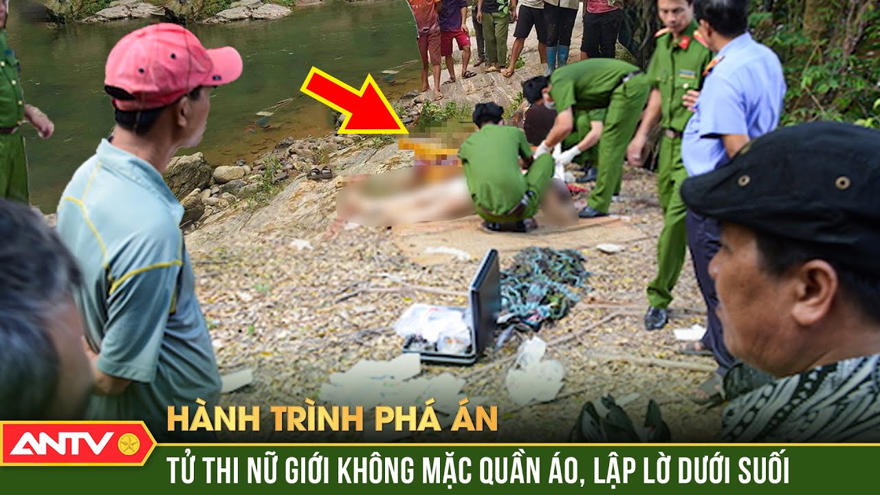 HÃI HÙNG sát nhân lột truồng nữ giới, thả trôi dưới suối | Hành trình phá án | ANTV