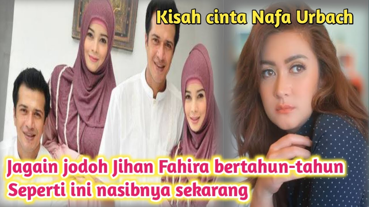 Kisah Nafa Urbach jagain jodoh Jihan Fahira bertahun-tahun..?! begini kehidupannya sekarang..?