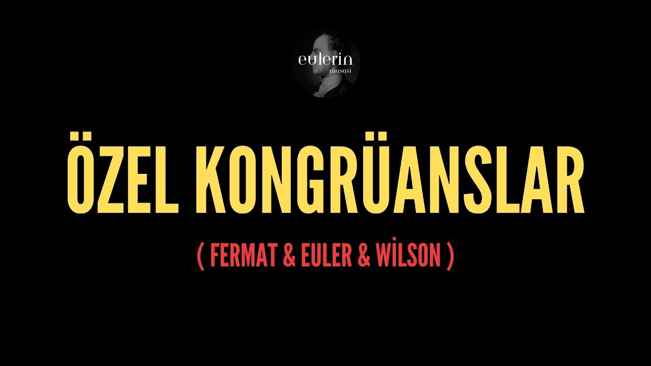 Sayılar Teorisi: Özel Kongrüanslar (Euler, Fermat, Wilson)