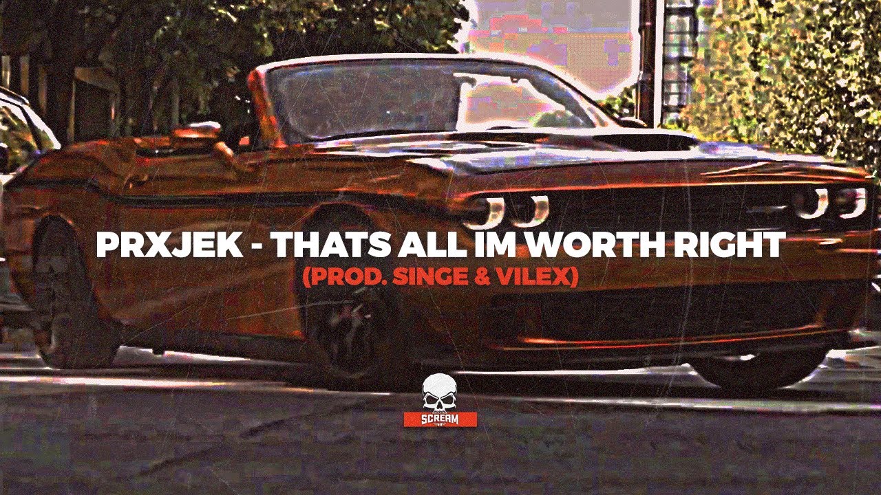 PRXJEK - THATS ALL IM WORTH RIGHT (PROD. SINGE & VILEX)