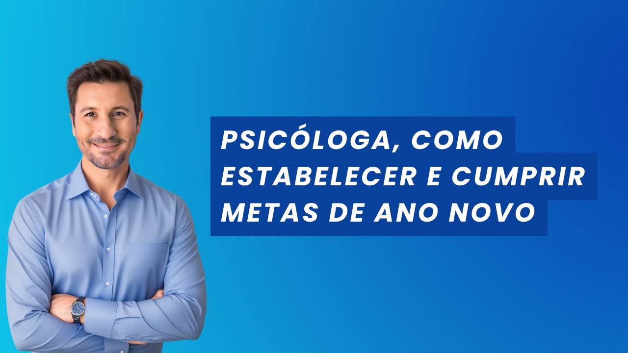 Psicóloga, como estabelecer e cumprir metas de Ano Novo