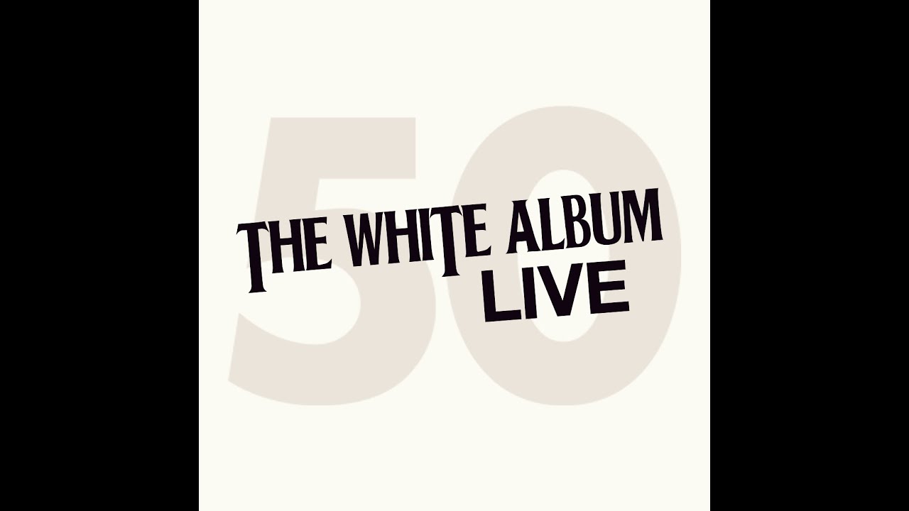 THE WHITE ALBUM: LIVE