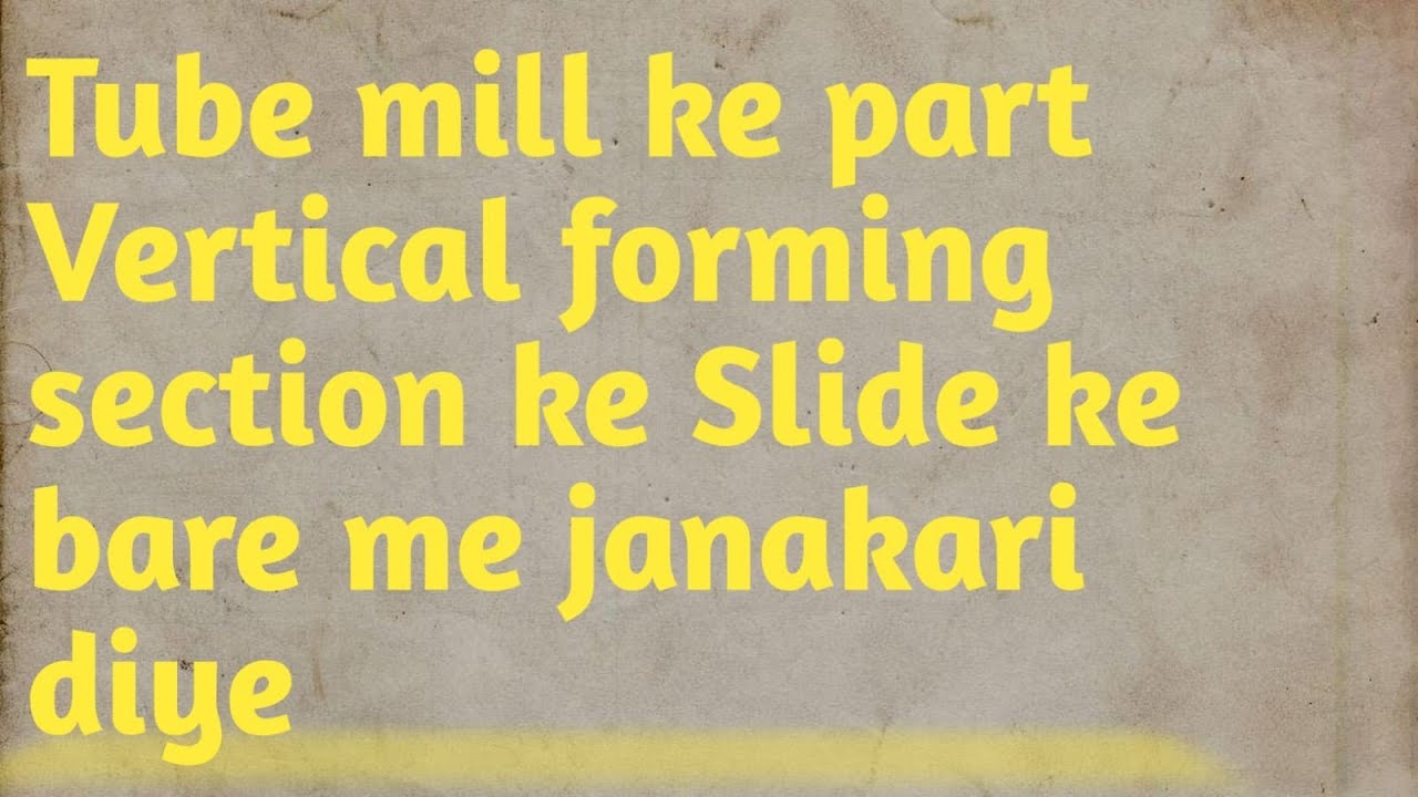 Tube and pipes ke part Vertical forming ke slide ke bare me janakari diye hai. Aur dikhayenge #Tube
