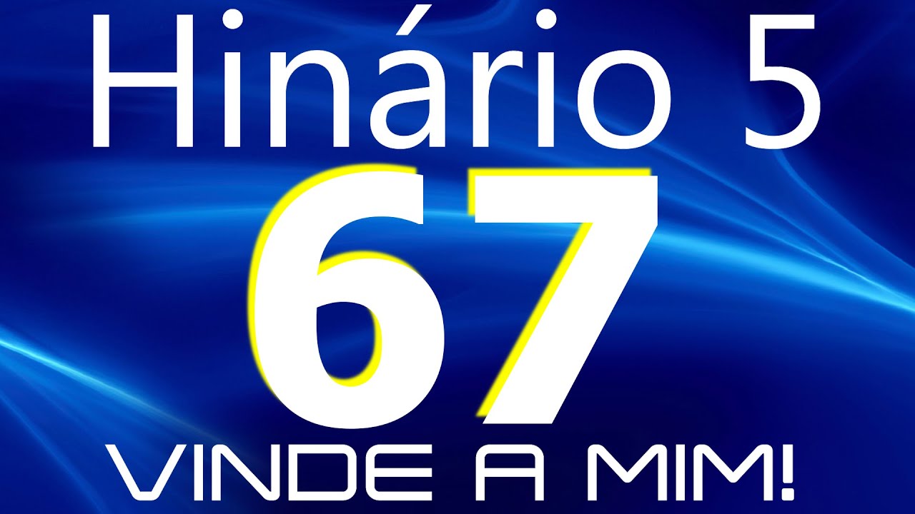 HINO 67 CCB - Vinde a Mim! - HINÁRIO 5 COM LETRAS