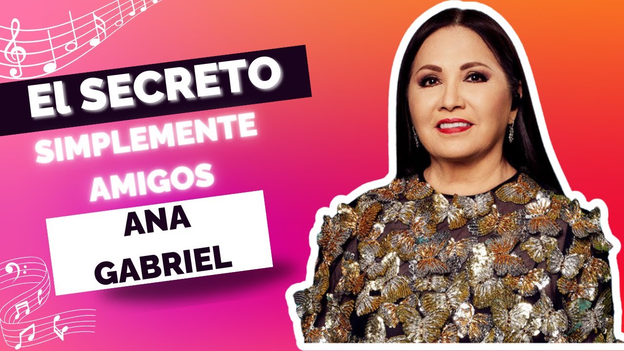 El Secreto Detrás de ‘Simplemente Amigos’ de Ana Gabriel: ¡Lo Que Nunca Te Contaron!