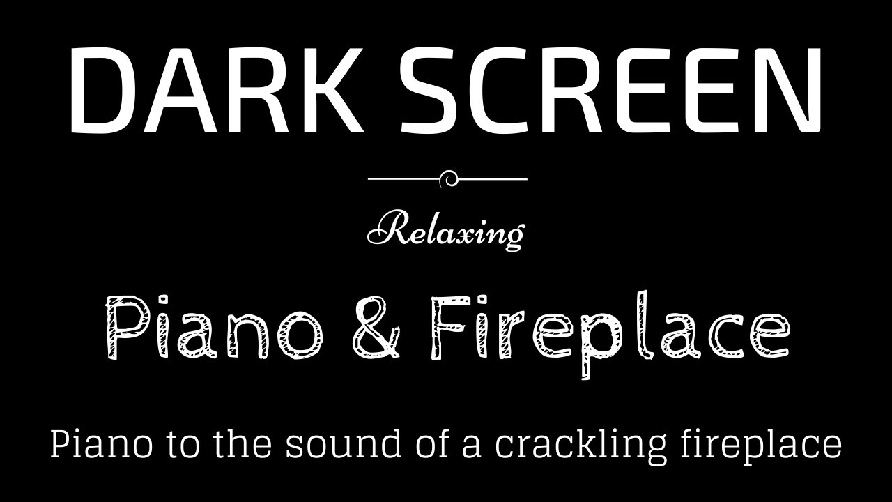 Relaxing Piano and Crackling Fireplace, Calming BLACK SCREEN | Sleep and Relaxation | Dark Screen
