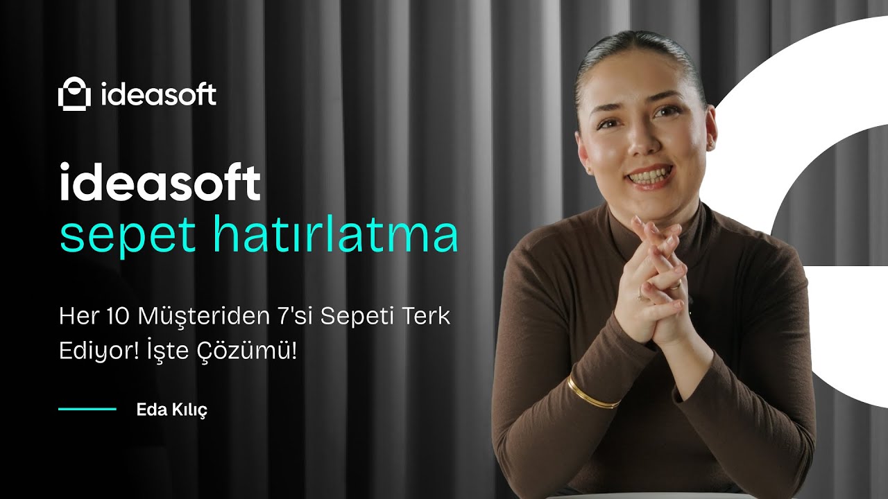 Her 10 Müşteriden 7'si Sepeti Terk Ediyor! İşte Çözümü! I ideasoft Sepet Hatırlatma