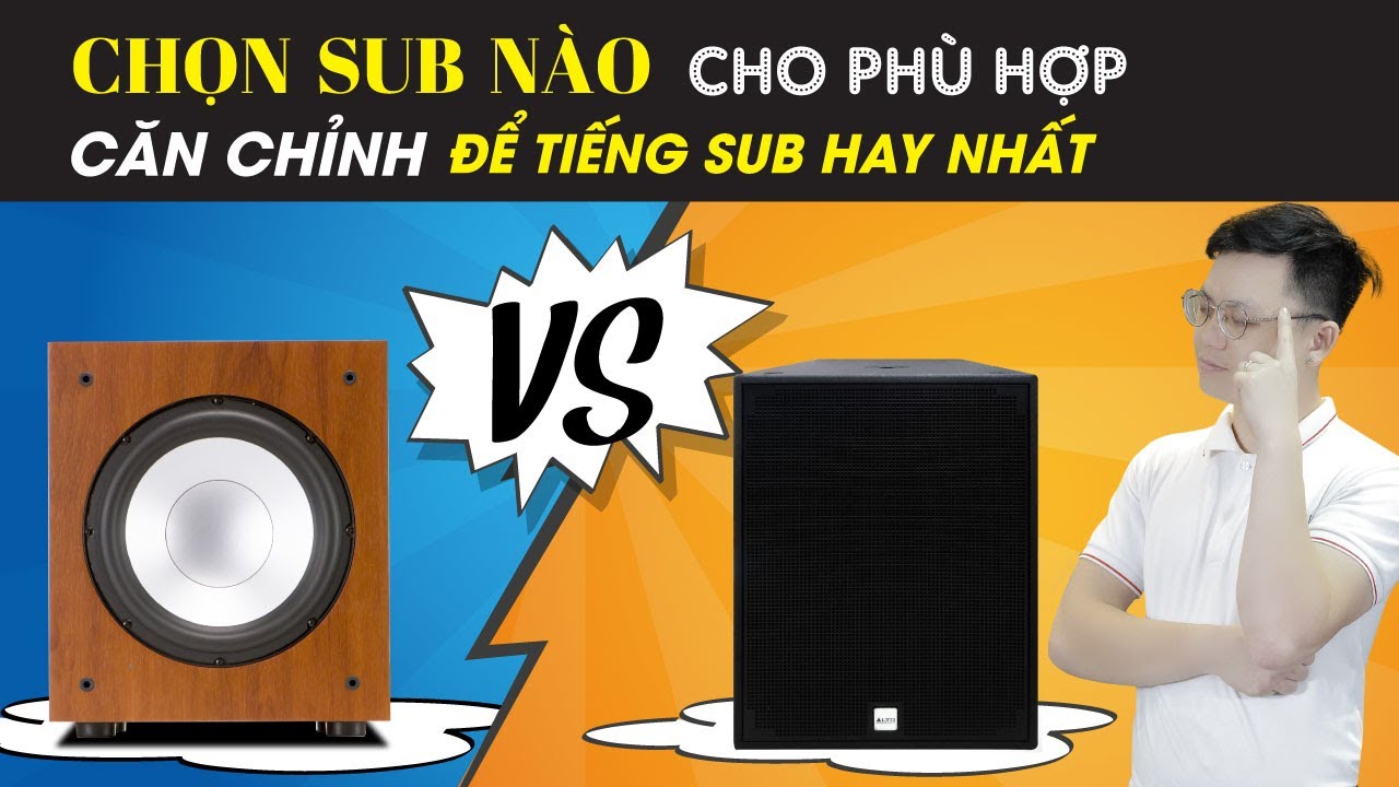 Làm sao để tiếng SUB Hay? Lựa chọn loa Sub nào cho phù hợp dàn karaoke