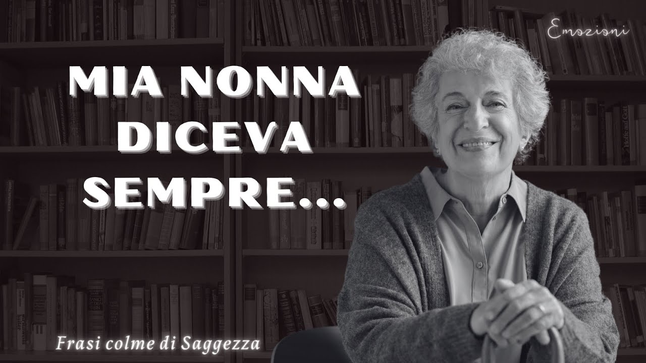 Mia Nonna diceva sempre... (frasi piene di esperienza e saggezza delle nonne)
