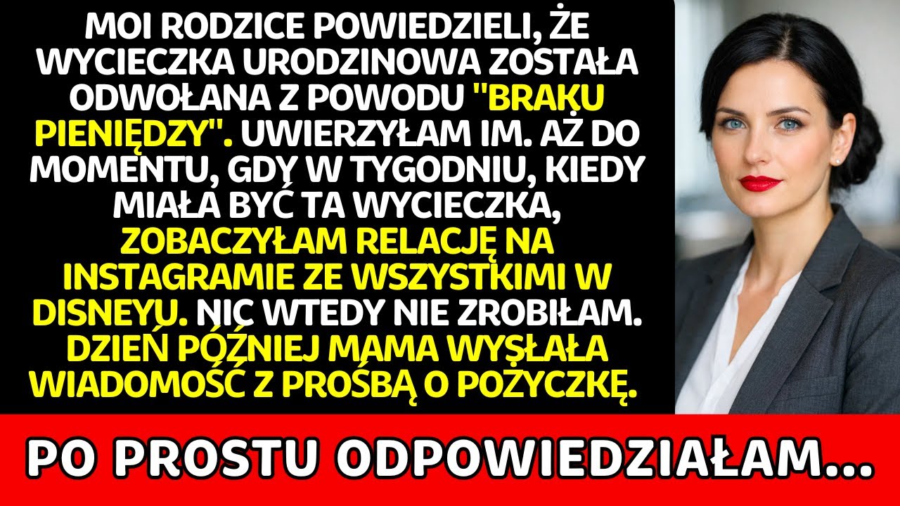 Rodzice powiedzieli, że wycieczka odwołana z braku pieniędzy. Uwierzyłam. -- tydzień później…