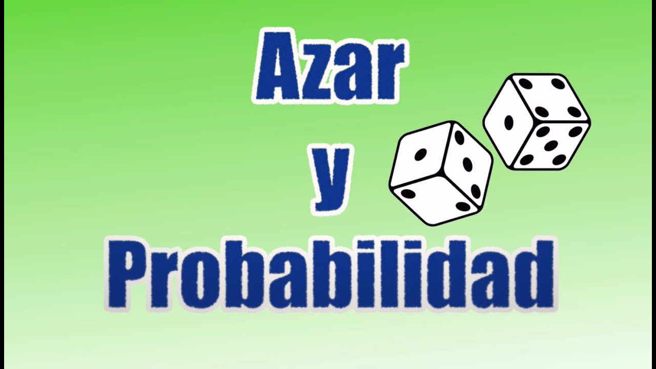 49. Azar y probabilidad. Concepto y relaciones.