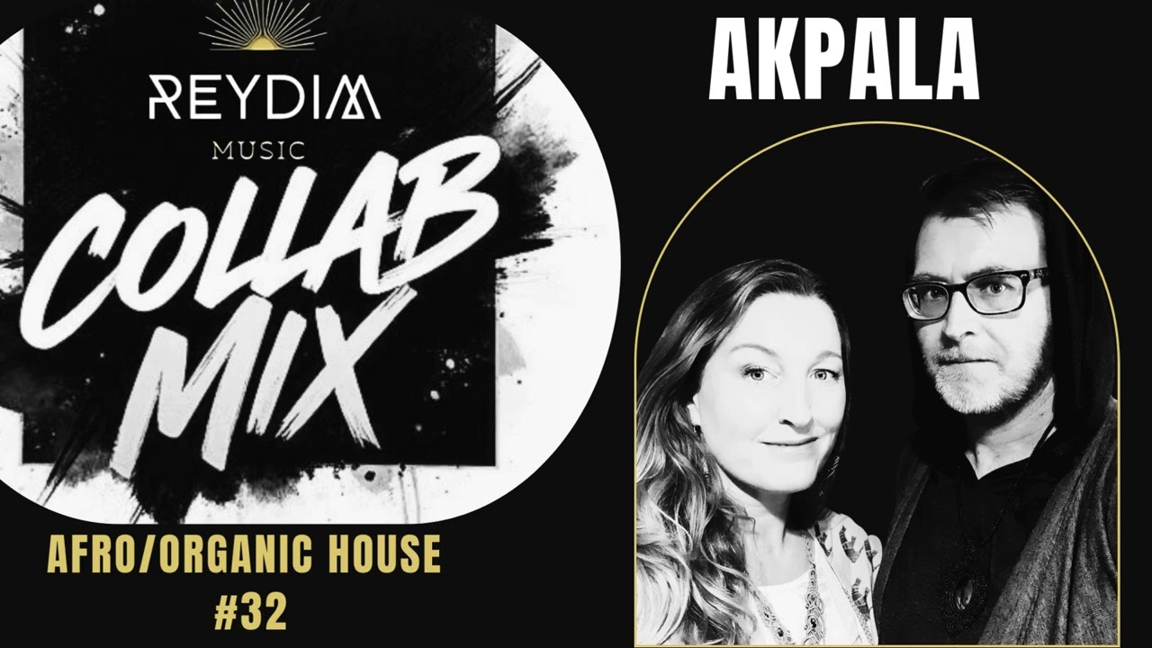 AFRO ORGANIC HOUSE MIX - AKPALA - COLLAB MIX #32 - REYDIM MUSIC - 2026