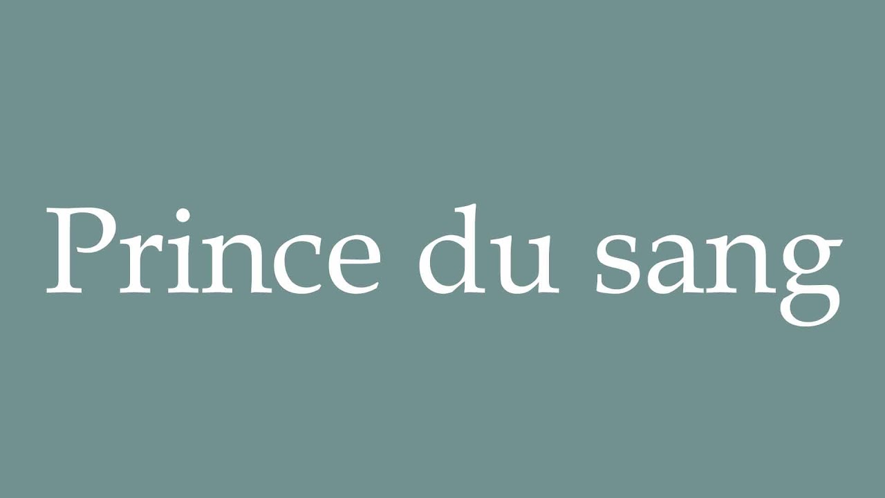 How to Pronounce ''Prince du sang'' (Prince of the blood) Correctly in French