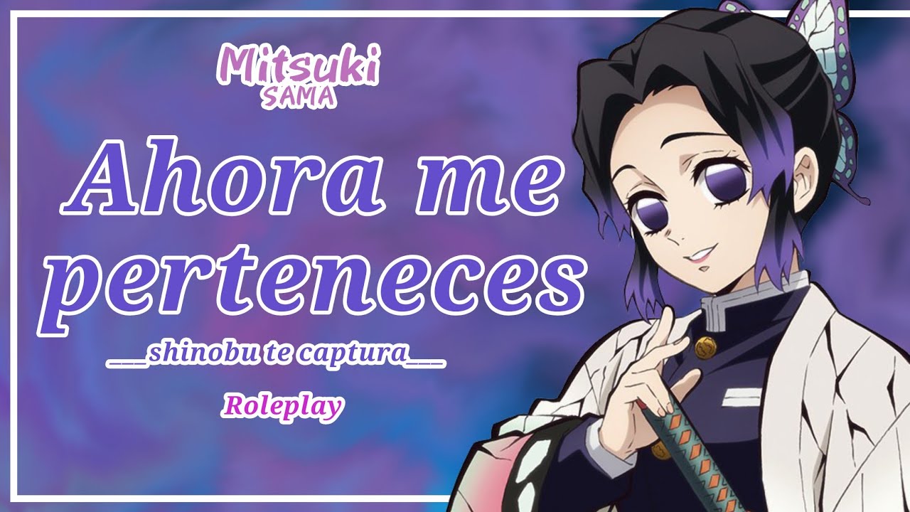 ASMR//Roleplay: Shinobu te captura