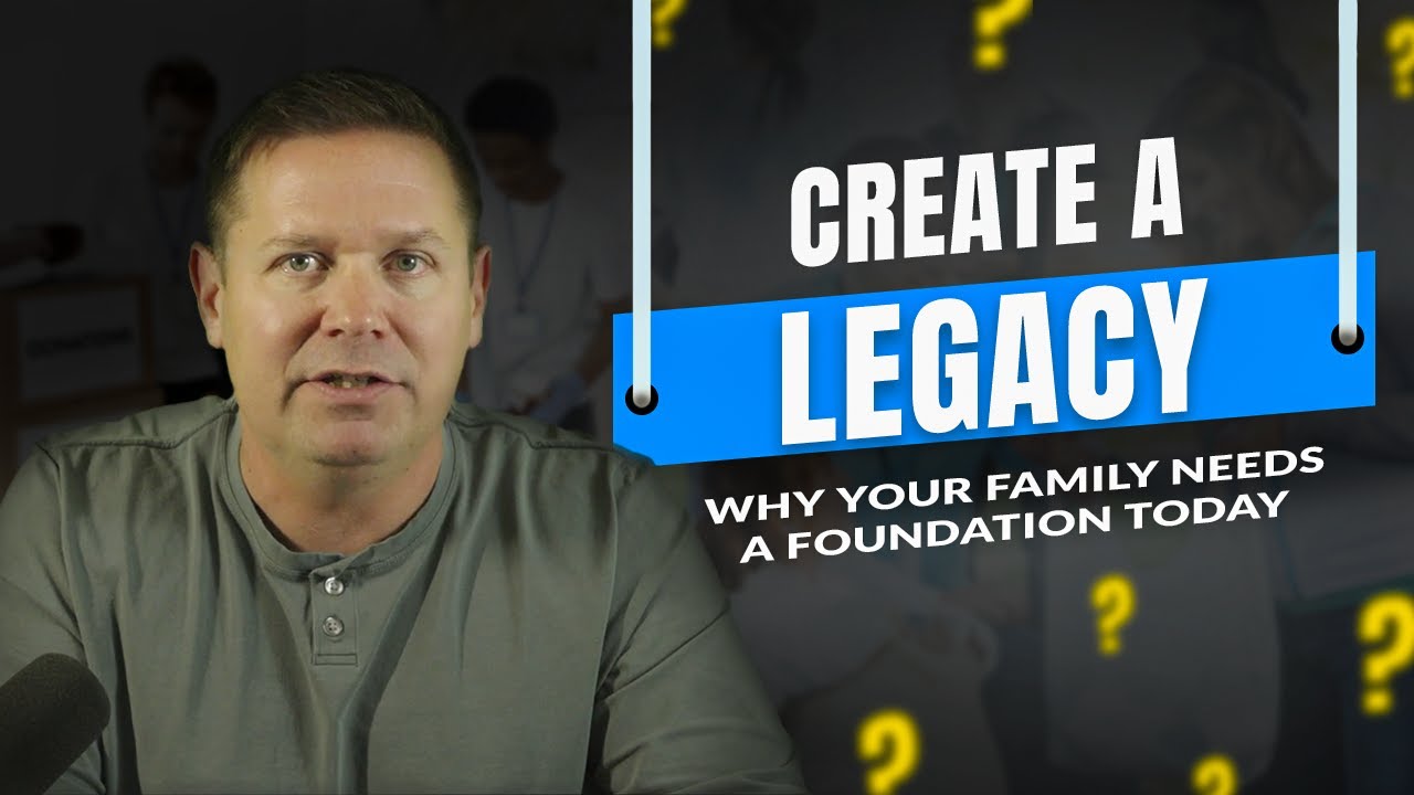 Create a Legacy: Why Your Family Needs a Foundation Today