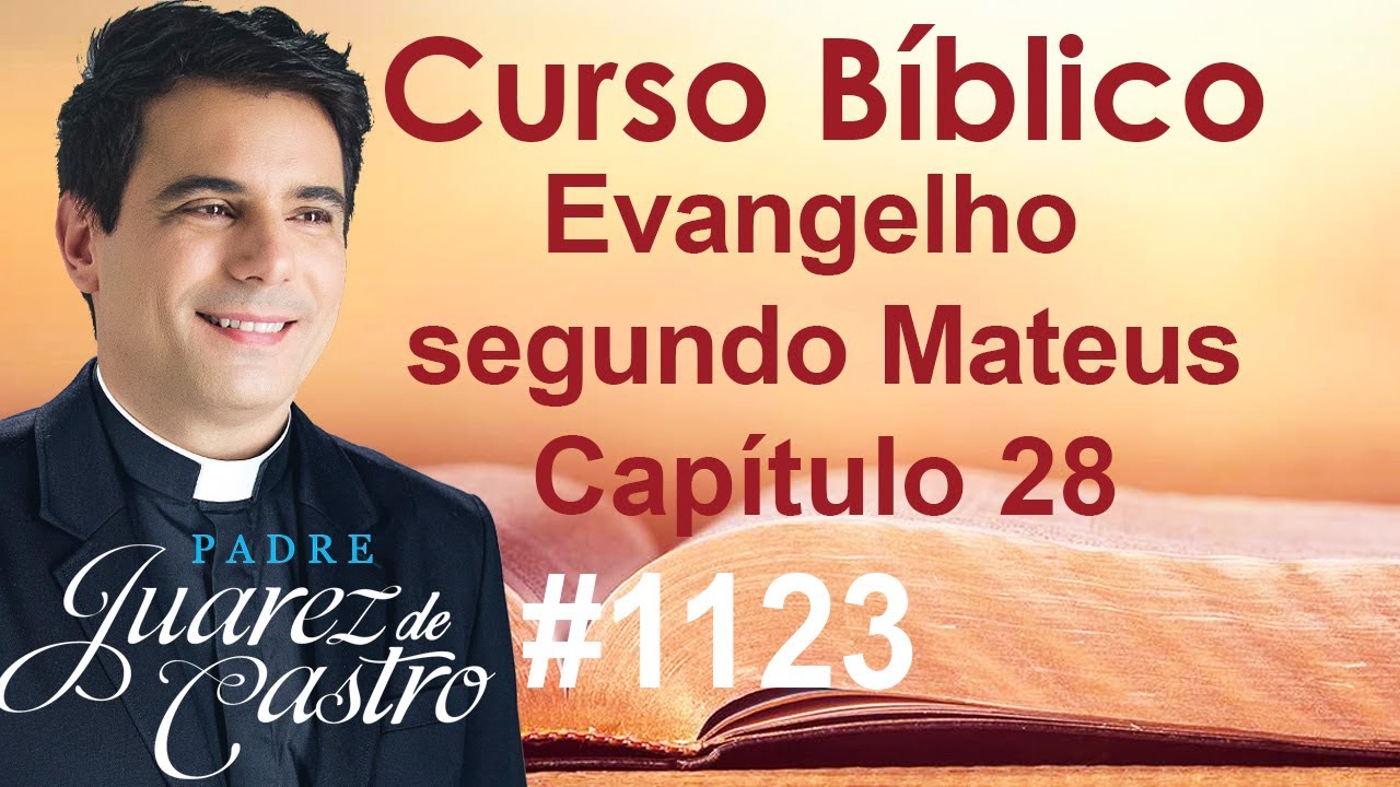 Curso B&iacute;blico 1123 - Evangelho segundo Mateus 28 - Ressurrei&ccedil;&atilde;o de Jesus - @padrejuarez