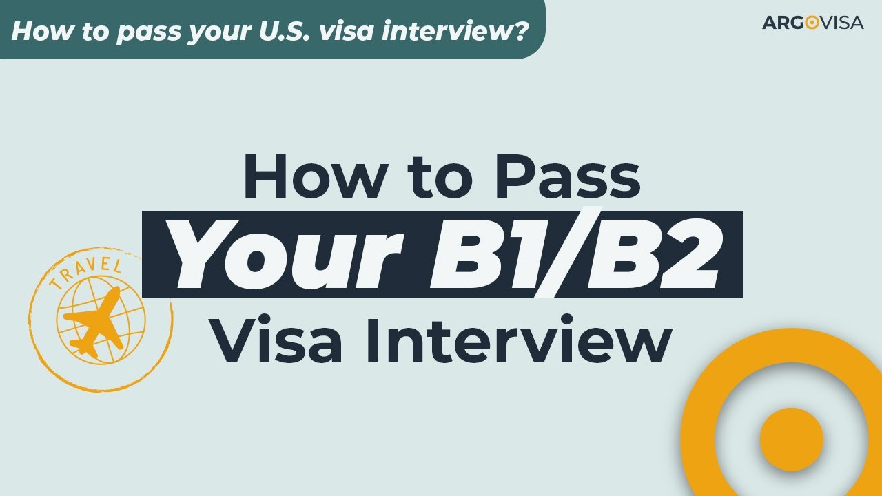 How to Pass Your B1/B2 Visa Interview