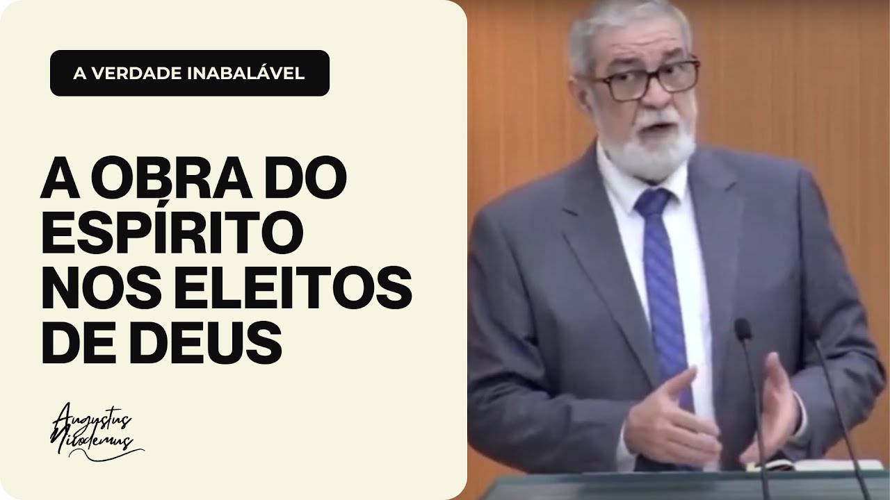 A Obra do Espírito nos Eleitos de Deus | Augustus Nicodemus