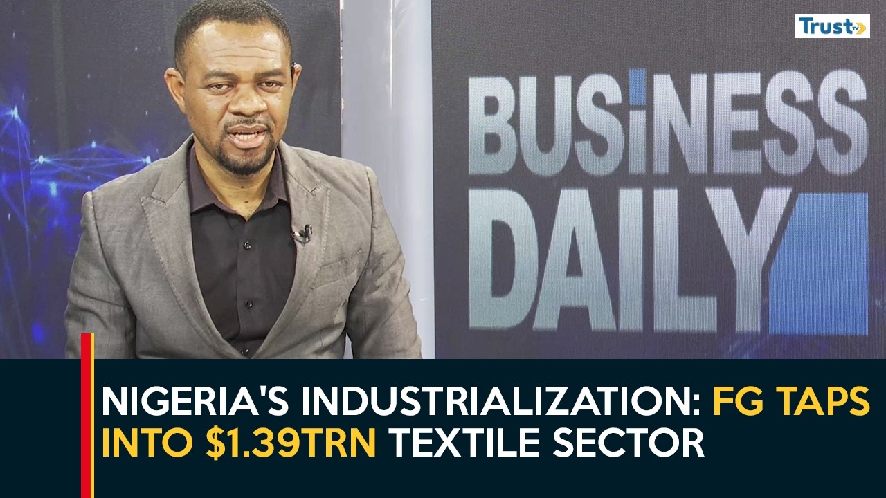 Nigeria's Industrialization: FG taps into $1.39TRN textile sector | Business Daily