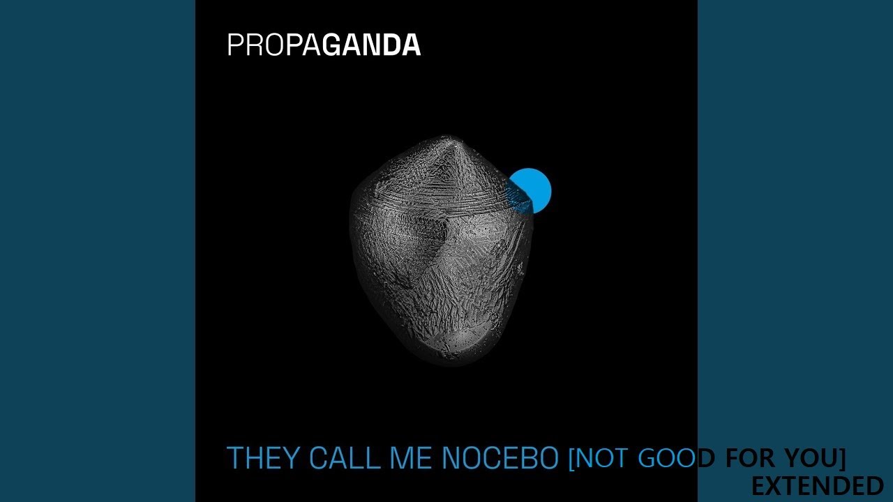 Propaganda - They Call Me Nocebo [Not Good For You] Extended