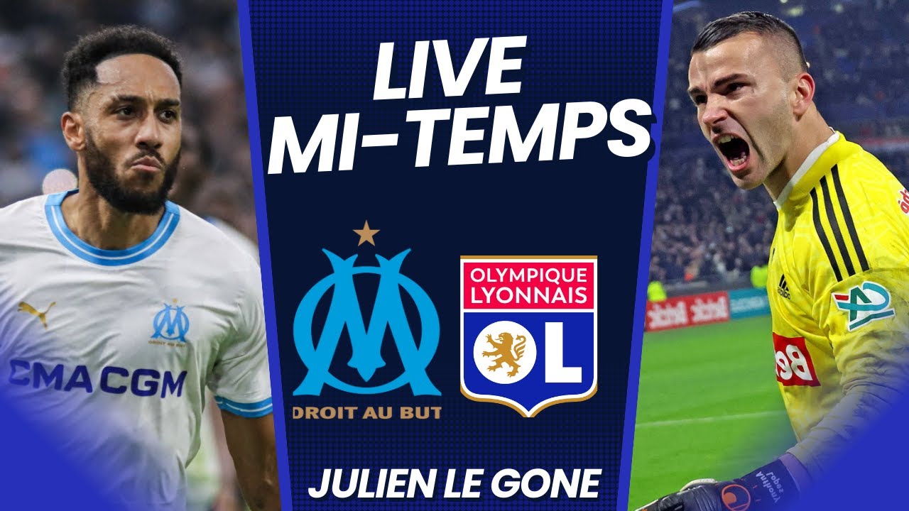 🚨OM-OL LIVE MI-TEMPS L’OLYMPICO 🔥