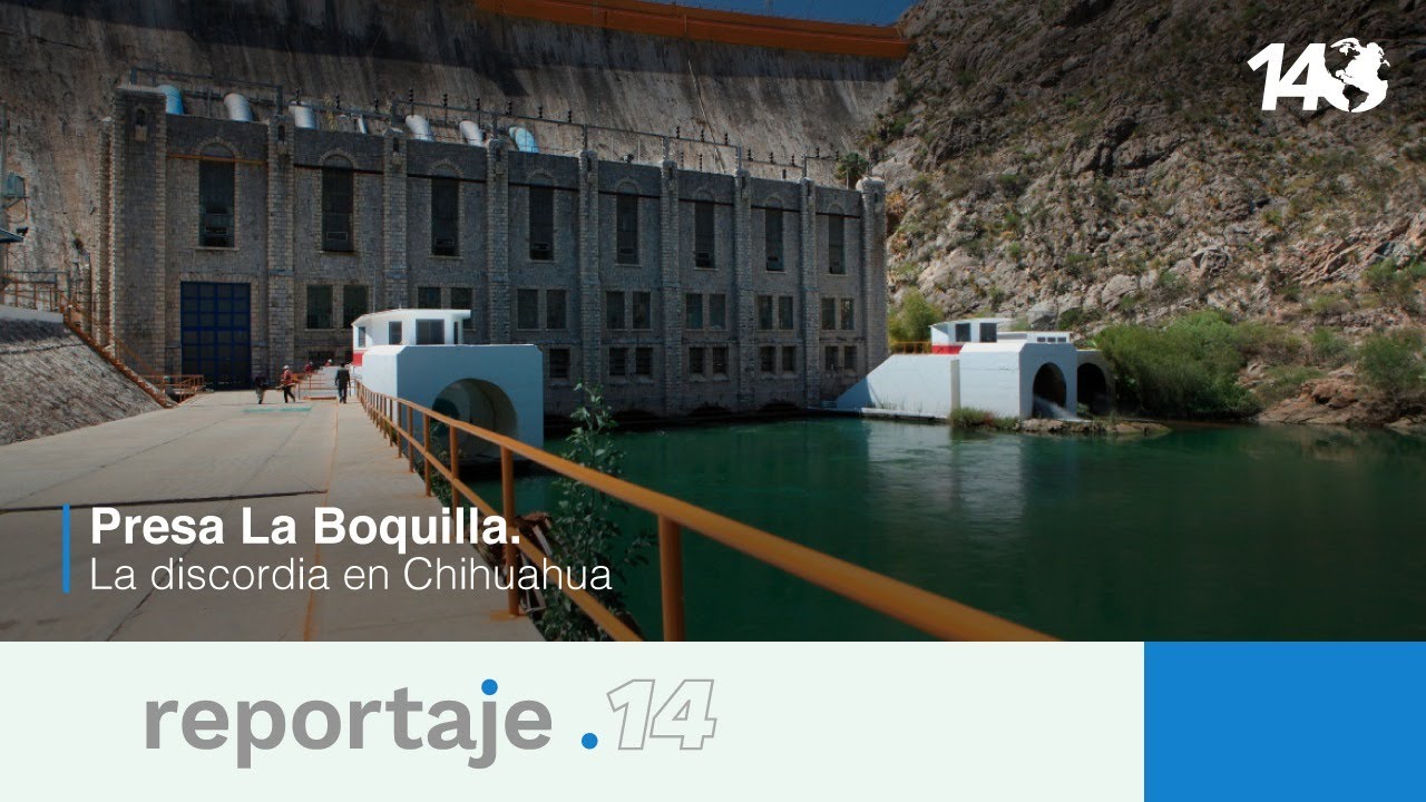 Reportaje 14 | Presa La Boquilla. La discordia en Chihuahua