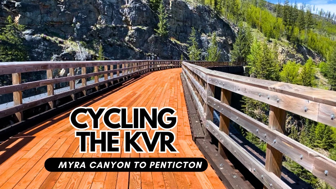 CYCLING THE KVR - Myra Canyon to Penticton