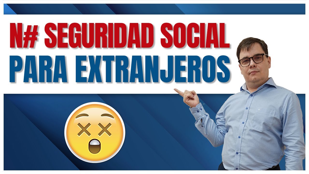 Número de Seguridad Social para Extranjeros 💼