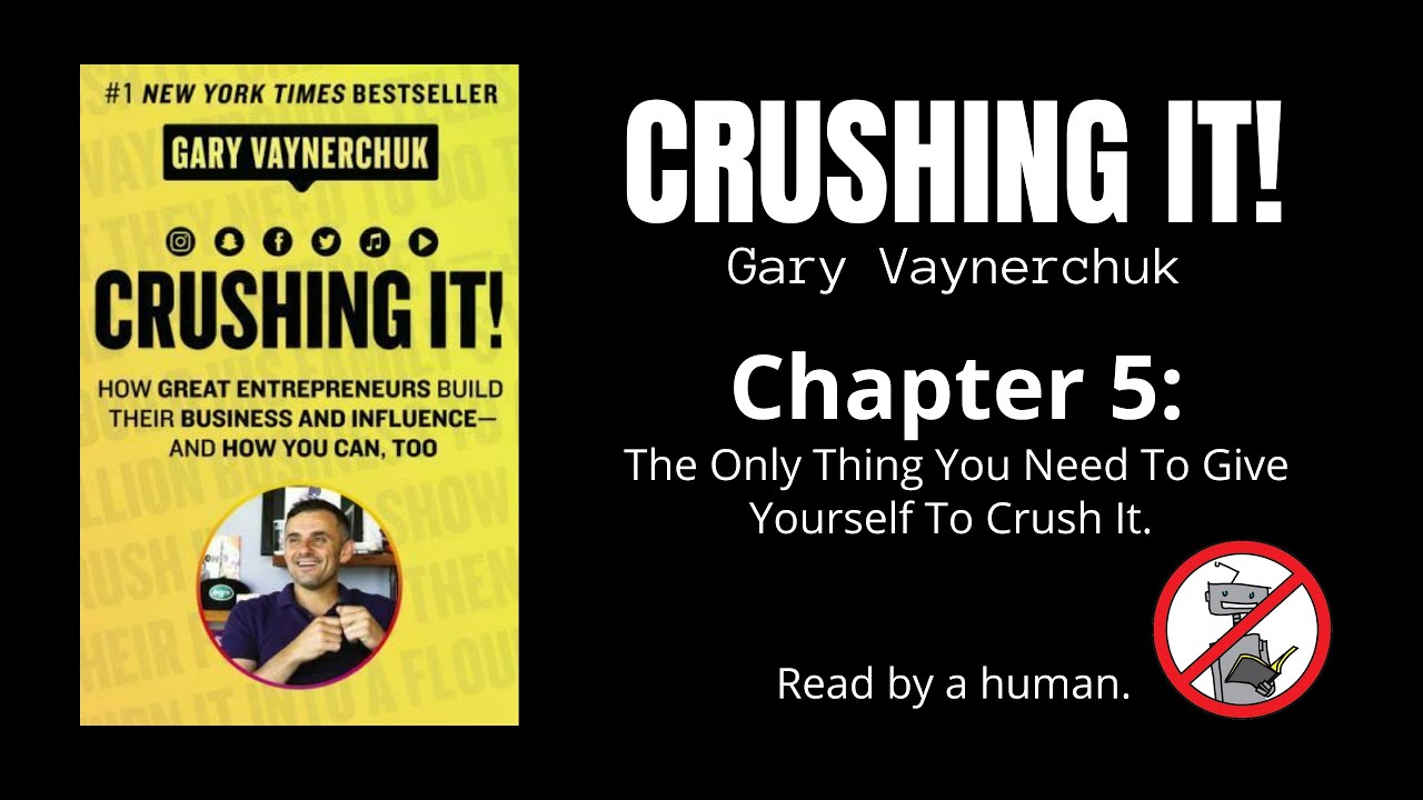 Crushing It! by Gary Vaynerchuk. Chapter 5:  The Only Thing You Need.   Read by human.