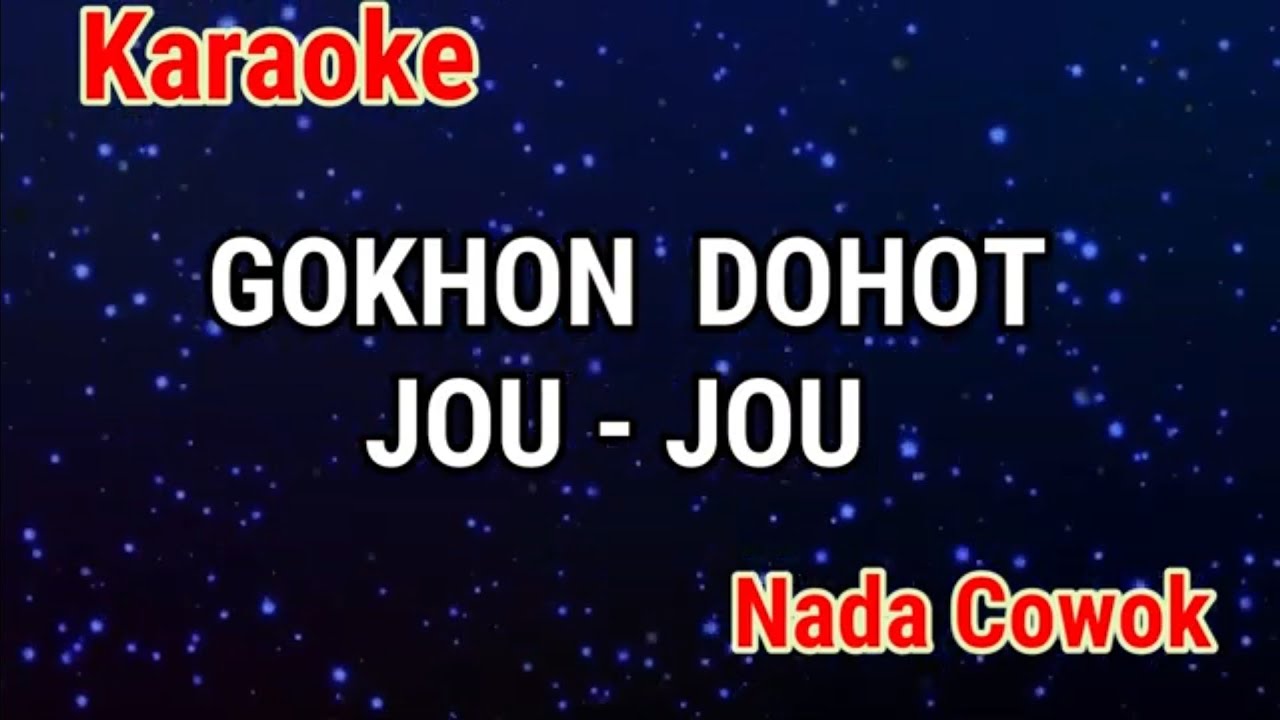 Karaoke : Gokhon Dohot Jou Jou (Nada Cowok)