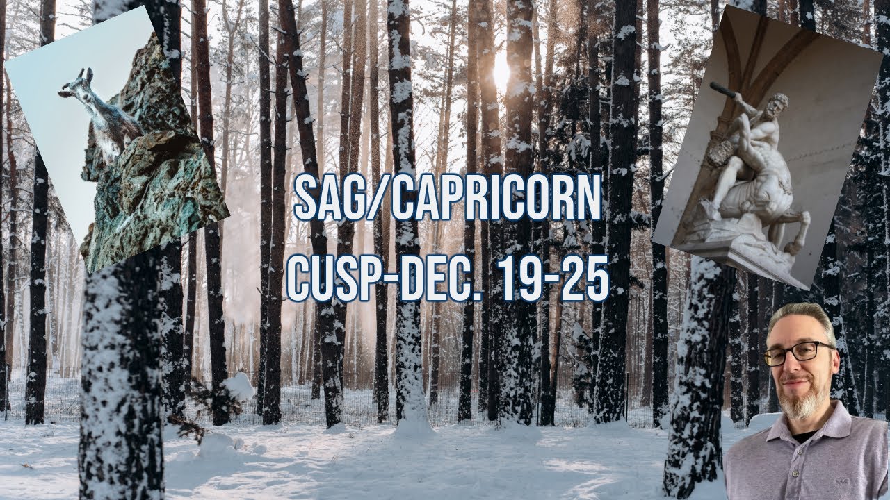 SAGITTARIUS/CAPRICORN CUSP-DEC. 19-25
