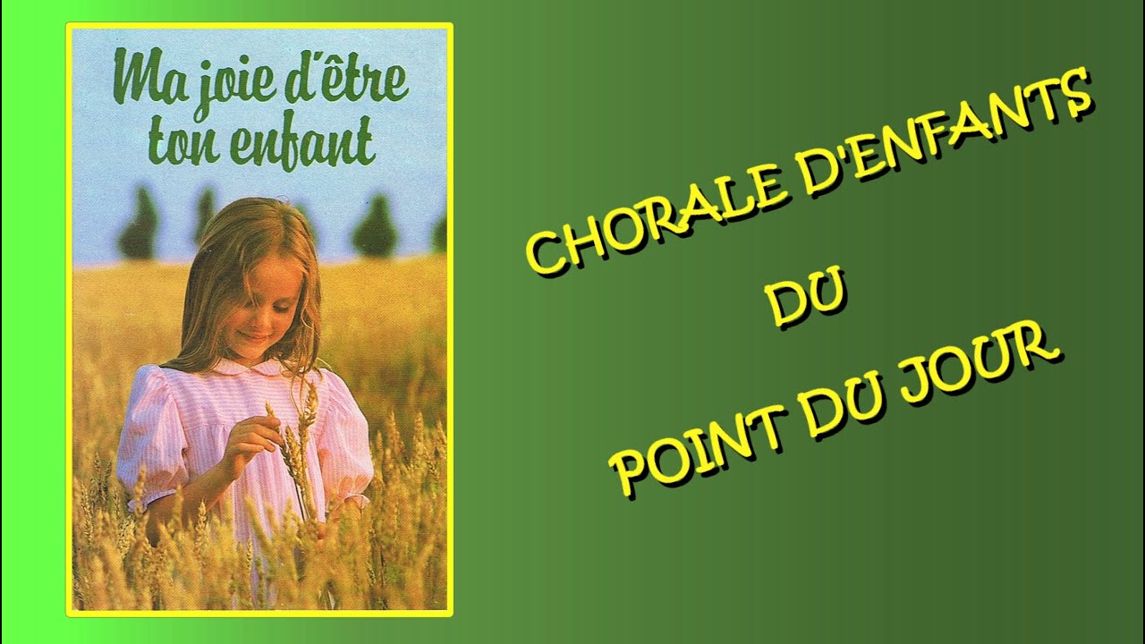 Ma joie d'être ton enfant, Chorale d'Enfants du Point du Jour
