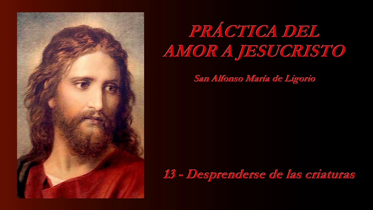 Práctica del amor a Jesucristo - 13/20 (San Alfonso María de Ligorio)