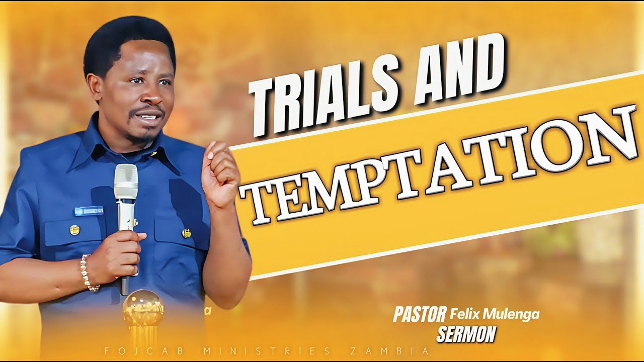 TRIALS AND TEMPTATIONS || Pastor Felix Mulenga