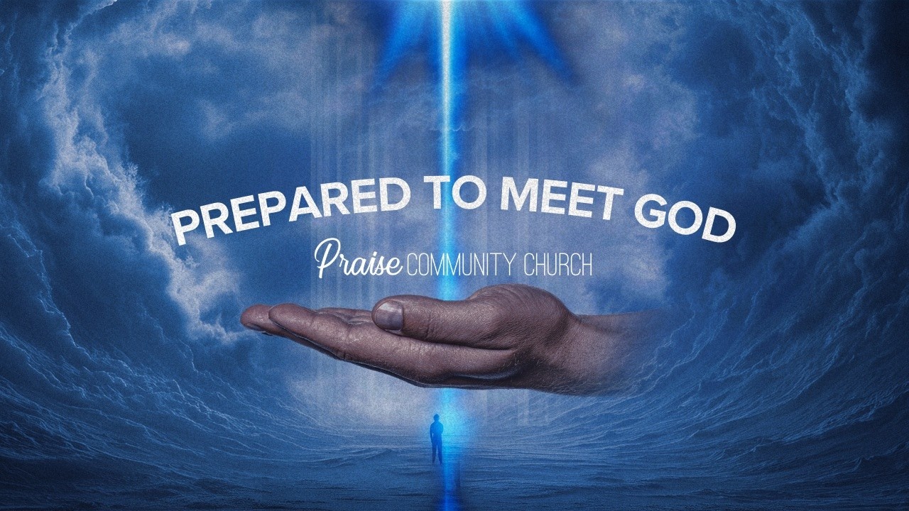 Prepared to Meet God | Pastor Adam Bower | Praise Community Church | York, PA