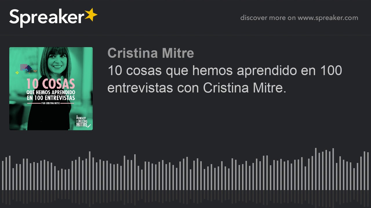 10 cosas que hemos aprendido en 100 entrevistas con Cristina Mitre.